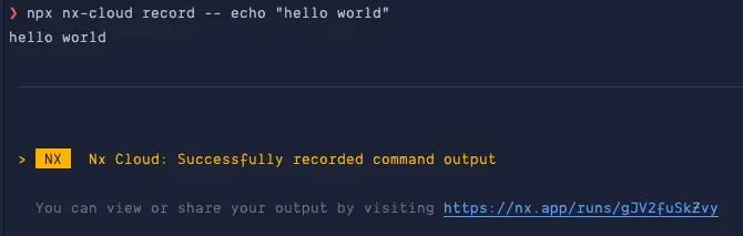 npx nx record -- echo "hello world"